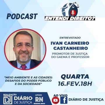 Podcast “Entendi Direito?” entrevista promotor Ivan Carneiro sobre meio ambiente e cidades