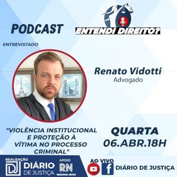Podcast “Entendi Direito?” aborda novo crime de violência institucional com advogado Renato Vidotti