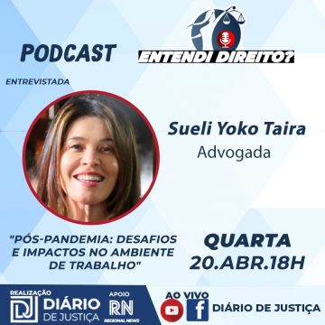Podcast “Entendi Direito?” debate pós-pandemia e desafios no trabalho com Yoko Taira