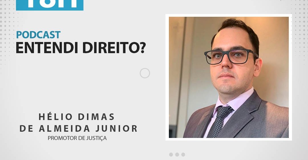 Podcast “Entendi Direito?” aborda atuação do MP na área do consumidor com promotor Hélio Dimas
