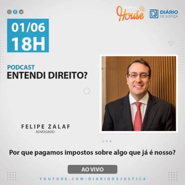Podcast “Entendi Direito?” debate impostos com o advogado Felipe Zalaf