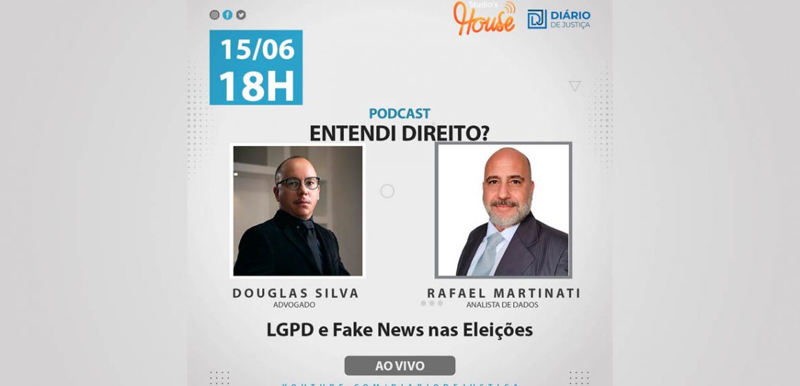 Podcast “Entendi Direito?” aborda LGPD e fake news nas eleições com Douglas Silva e Rafael Martinati
