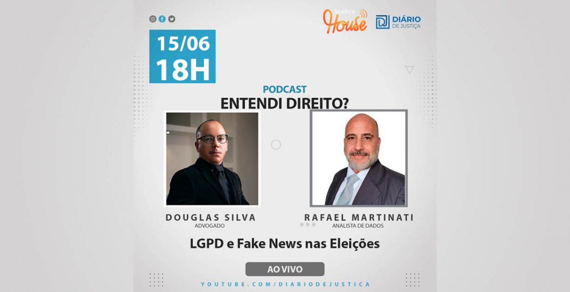 Podcast “Entendi Direito?” aborda LGPD e fake news nas eleições com Douglas Silva e Rafael Martinati