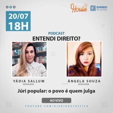 Podcast “Entendi Direito?” aborda júri popular com advogadas Yádia Sallum e Ângela Souza