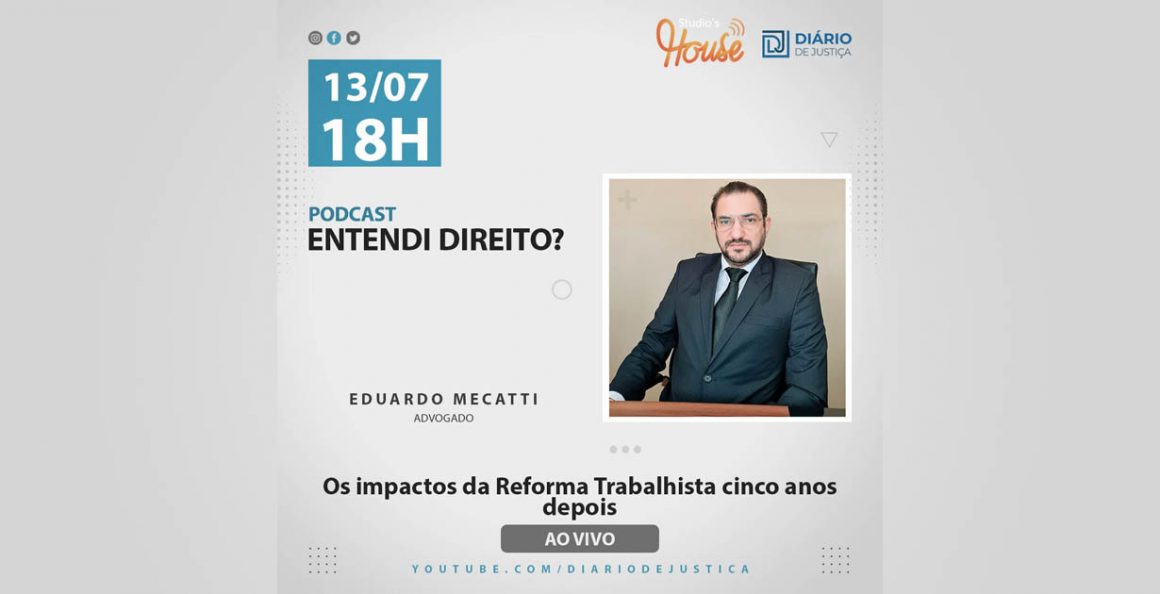 Podcast “Entendi Direito?” analisa impactos da reforma trabalhista com advogado Eduardo Mecatti