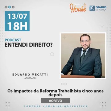 Podcast “Entendi Direito?” analisa impactos da reforma trabalhista com advogado Eduardo Mecatti