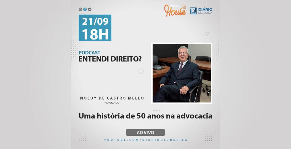 Podcast “Entendi Direito?” entrevista Noedy de Castro Mello, que completa 50 anos na advocacia