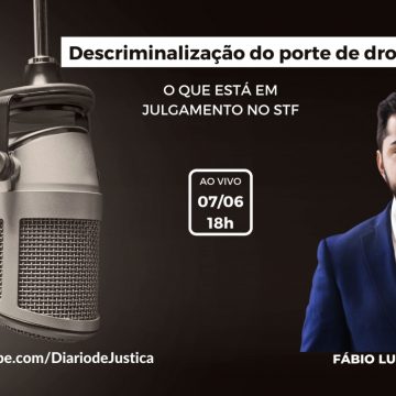 Podcast “Entendi Direito?” aborda descriminalização do porte de drogas em julgamento no STF