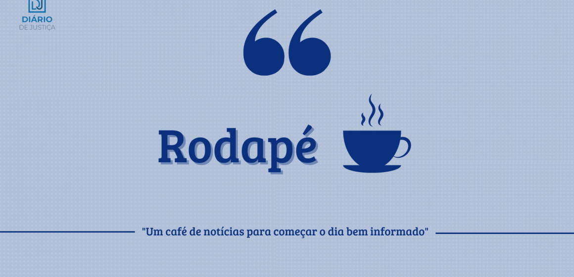 Rodapé – Um café de notícias para começar o dia bem informado (13/02/24)