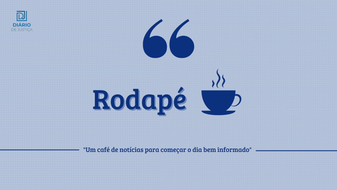 Rodapé – Um café de notícias para começar o dia bem informado (30/07/23)